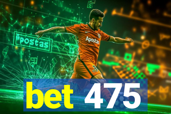 bet 475